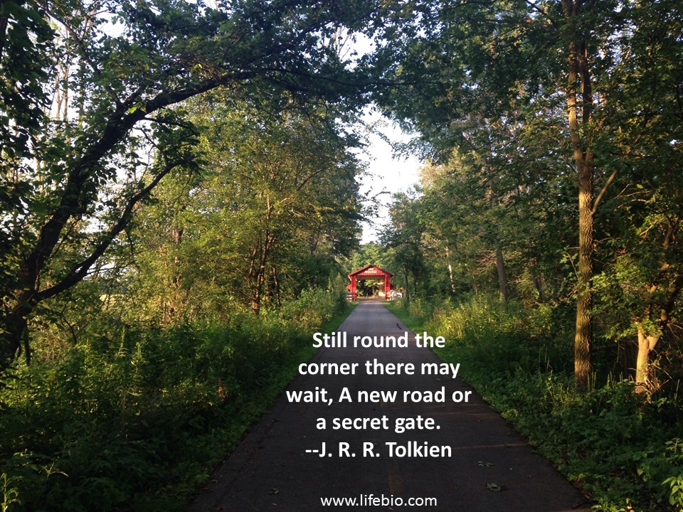 Still round the corner there may wait, A new road or a secret gate. --J.R.R. Tolkien